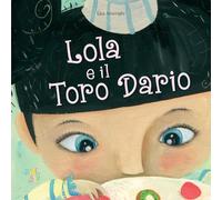 Lola e il toro Dario. Ediz. a colori