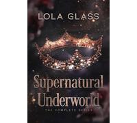 Lola Glass Supernatural Underworld: The Complete Series (Tascabile)