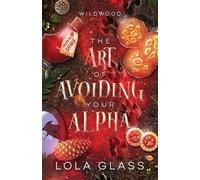 Lola Glass The Art of Avoiding Your Alpha (Tascabile)