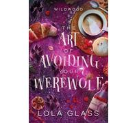 Lola Glass The Art of Avoiding Your Werewolf (Tascabile)