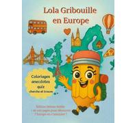 Lola Gribouille en Europe - Édition Deluxe Reliée : Livre de coloriage géographique pour enfants dès 6 ans | Anecdotes, quiz, jeux et modèles colorés | + de 100 pages tout en couleur