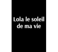 Lola le soleil de ma vie: Lola le soleil de ma vie