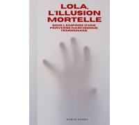 Lola, l'illusion mortelle: Sous l'emprise d'une perverse narcissique, témoignage