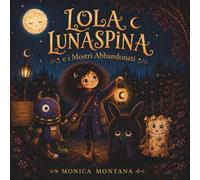 Lola Lunaspina e i Mostri Abbandonati