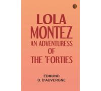 Lola Montez: An Adventuress of the 'Forties