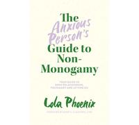 Lola Phoenix The Anxious Person’s Guide to Non-Monogamy (Tascabile)