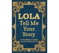 Lola Tell Me Your Story: A Cultural Memory Book for Filipino Grandmothers (Lola) to Share Heritage, Recipes, and Life Wisdom with Their Grandchildren.