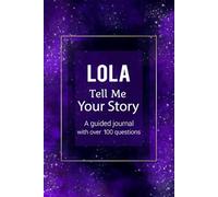 Lola Tell Me Your Story: A guided Keepsake Journal with over 120 questions to fill in and give back.