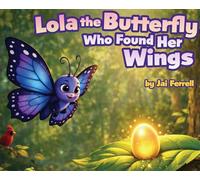 Lola The Butterfly Who Found Her Wings