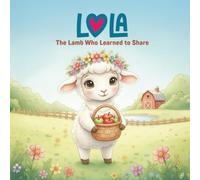 Lola, the Lamb Who Learned to Share: A heartwarming story about sharing and friendship.