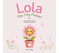 Lola, The Tiny Flower: A Heartwarming Children's Story About Finding Where You Belong