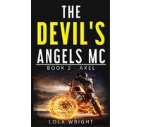 Lola Wright The Devil's Angels MC Book 2 - Axel (Tascabile) Devil's Angels MC