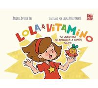 Lola y Vitamino: la aventura de aprender a comer sano: 0