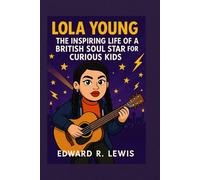 LOLA YOUNG: The Inspiring Life of a British Soul Star for Curious Kids