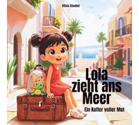 Lola zieht ans Meer: Ein Koffer voller Mut