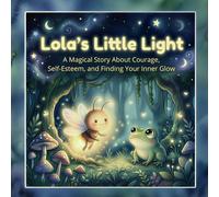 Lola's Little Light: A Magical Story About Courage, Self-Esteem, and Finding Your Inner Glow