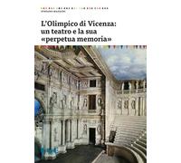 Libri Stefano Mazzoni - L'Olimpico Di Vicenza: Un Teatro E La Sua Perpetua Memor