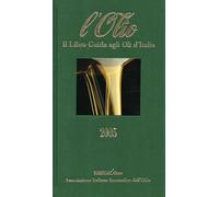L'olio 2005. Il libro guida agli oli d'Italia - [Bibenda]