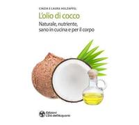 L'olio di cocco. Naturale, nutriente, sano in cucina e per il corpo