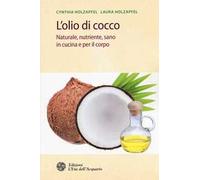 L'olio di cocco. Naturale, nutriente, sano in cucina e per il corpo
