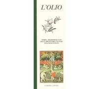 L'olio. Storia, tradizione e usi della millenaria cultura dell'olio d'oliva