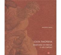 Lolita Timofeeva. Anatomia di Firenze e vizi capitali - [Carlo Cambi Editore]
