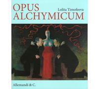 Lolita Timofeeva. Opus Alchymicum. [Ed. Italiana, Inglese e Russa]