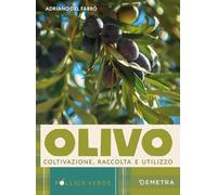 L'olivo. Coltivazione, raccolta e utilizzo