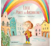 LOLLO E IL PONTE DELL'ARCOBALENO. EDIZ. A COLORI - Busà Emanuela - 2024 - Glifo