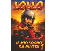 LOLLO, IL MIO SOGNO DA PILOTA: VOLUME 1: Vol. 1
