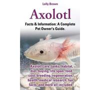 Lolly Brown Axolotl. Axolotl Care, Tanks, Habitat, Diet, Buying, Lif (Tascabile)