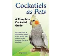 Lolly Brown Cockatiels as Pets (Tascabile)