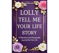 Lolly Tell Me Your Life Story: Document your childhood, dreams, and family history in this thoughtful fill-in-the-blank memory book for loved ones.