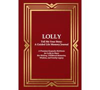 LOLLY Tell Me Your Story: A Guided Life Memory Journal: A Premium Keepsake Heirloom for a Lolly to Share Her History, Childhood Memories, Wisdom, and Family Legacy