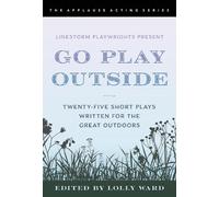 Lolly Ward LineStorm Playwrights Present Go Play Outside (Tascabile)