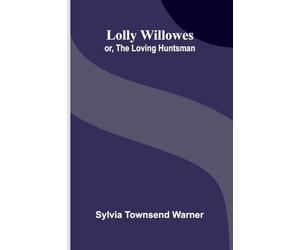 Lolly Willowes: or, the loving huntsman