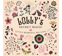 Lolly's Secret Magic: Little Moments, Big Love