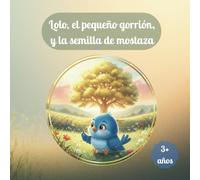 Lolo, el Pequeño Gorrión y la Semilla de Mostaza