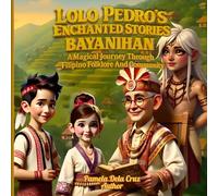 Lolo Pedro’s Enchanted Book Series: The Spirit of Bayanihan: A Magical Journey Through Filipino Folklore And Community