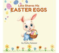 Lolo Shares His Easter Eggs.: A sweet story about sharing and kindness.