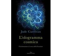 Jude Currivan – L'ologramma cosmico. L'in-formazione al centro della Creazione – Enea