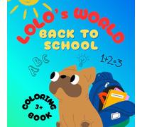 Lolo's World Back To School Coloring Book 3+: Back To School With French Bulldog Lolo_Cute and Easy Coloring Fun For Kids