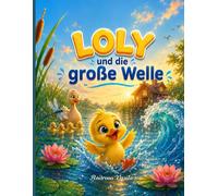 Loly und die große Welle: Ein farbenprächtiges Bilderbuch über Mut, das Überwinden von Angst und Vertrauen in sich selbst für Kinder von 4 bis 8 Jahren