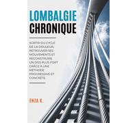 LOMBALGIE CHRONIQUE: Sortir du cycle de la douleur, retrouver ses mouvements et reconstruire un dos plus fort grâce à une méthode progressive et concrète