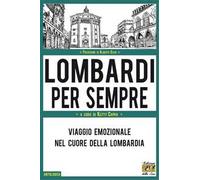 Lombardi per sempre. Viaggio emozionale nel cuore della Lombardia