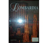 Lombardia. Dove la storia si fa lavoro. Ediz. illustrata