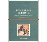 Lombardia feudale. Studi sull'aristocrazia padana nei secoli X-XIII