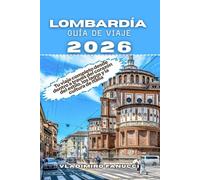 Lombardía Guía De Viaje 2026: Tu viaje completo desde dentro a través del corazón del estilo, los lagos y la cultura de Italia