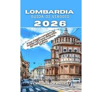Lombardia Guida Di Viaggio 2026: Il tuo viaggio completo da insider nel cuore dello stile, dei laghi e della cultura italiana