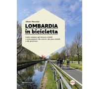 Lombardia in bicicletta. Guida completa agli itinerari ciclabili e ciclocampestr